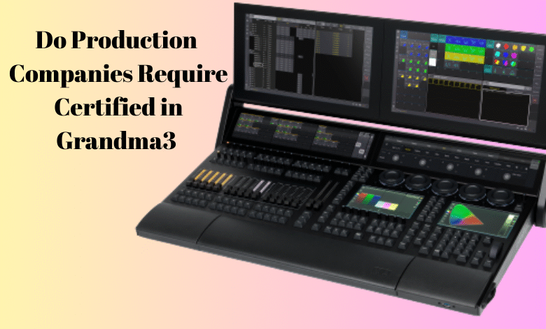 Do Production Companies Require Certified in Grandma3